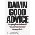 George Lois: Damn Good Advice (For People with Talent!)