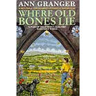 Ann Granger: Where Old Bones Lie (Mitchell &; Markby 5)