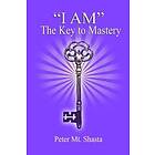 Peter Mt Shasta: I am the Key to Mastery