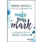 M Warrell: Make Your Mark A Guide for the Brave Hearted