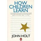 John Holt: How Children Learn