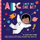 Sugar Snap Studio, Jessie Ford: ABC for Me: What Can She Be?: Volume 5