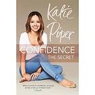 Katie Piper: Confidence: The Secret