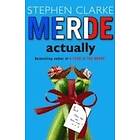 Stephen Clarke: Merde Actually