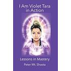 Peter Mt Shasta: I AM Violet Tara In Action, Lessons in Mastery