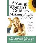 Elizabeth George: A Young Woman's Guide to Making Right Choices