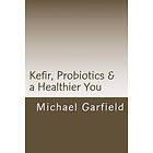 Michael A Garfield: Kefir, Probiotics & a Healthier You: home made Kefir adds to your immune system