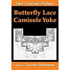 Addie May Bodwell, Claudia Botterweg: Butterfly Lace Camisole Yoke Filet Crochet Pattern: Complete Instructions and Chart