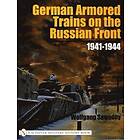 Wolfgang Sawodny: German Armored Trains on the Russian Front: 1941-1944