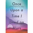 Kate Greene: Once Upon a Time I Lived on Mars
