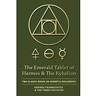 Hermes Trismegistus, The Three Initiates: The Emerald Tablet of Hermes &; Kybalion