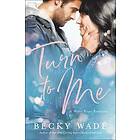 Becky Wade: Turn to Me