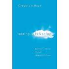 Gregory A Boyd: Seeing Is Believing Experience Jesus through Imaginative Prayer