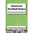 Linda Gordon Hengerer: American Football Basics: Take it to the Game Guide #1