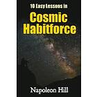 Napoleon Hill: 10 Easy Lessons in Cosmic Habitforce