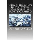 Dennis M Waller: Hsin Ming: Inscription on Faith in Purity of Mind