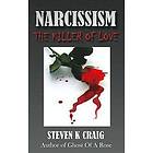 Steve K Craig: NARCISSISM The Killer of Love