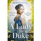 Alexis Hall: A Lady For a Duke