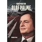 Gunnar Wall: Konspiration Olof Palme mordet, politikern och hans tysta fiender