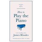 James Rhodes: How to Play the Piano