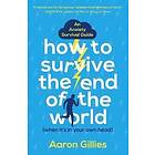 Aaron Gillies: How to Survive the End of World (When it's in Your Own Head)