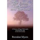 Brendan Myers: Earth, The Gods and Soul A History of Paga From the Iron Age to 21st Century