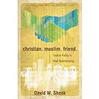 David W Shenk: Christian. Muslim. Friend