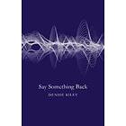 Denise Riley: Say Something Back