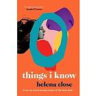 Helena Close: Things I Know