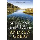 Andrew Greig: At the Loch of Green Corrie