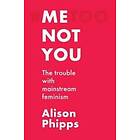 Alison Phipps: Me, Not You