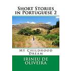 Irineu De Oliveira: Short Stories in Portuguese 2: My Childhood Dream