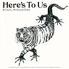 Here's To Us Animals, Wild And Tame LP