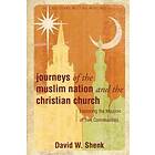 Shenk David W Shenk: Journeys Of The Muslim Nation And Christian Church