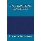 Lindsay S Davidson: On Teaching Bagpipes