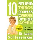 Laura Schlessinger: 10 Stupid Things Couples Do To Mess Up Their Relationships