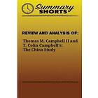 Summary Shorts: Review and Analysis of: Thomas M. Campbell II T. Colin Campbell's: The China Study