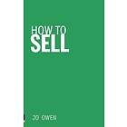 Jo Owen: How to Sell