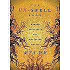 Mya Om: The Un-spell Book