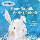 Il Sung Na: Snow Rabbit, Spring Rabbit: A Book Of Changing Seasons