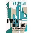 Iain Sinclair: Living with Buildings