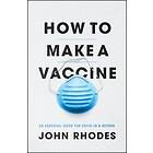 John Rhodes: How to Make a Vaccine