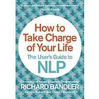 Richard Bandler, Owen Fitzpatrick, Alessio Roberti: How to Take Charge of Your Life