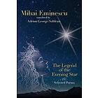 Adrian George Sahlean: Mihai Eminescu The Legend of the Evening Star &; Selected Poems