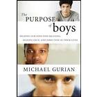 M Gurian: The Purpose of Boys Helping Our Sons Find Meaning, Significance, and Direction in Their Lives