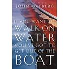 John Ortberg: If You Want to Walk on Water, You've Got Get Out of the Boat