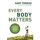 Gary Thomas: Every Body Matters