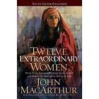 John F MacArthur: Twelve Extraordinary Women