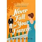 Virginia Heath: Never Fall for Your Fiancee