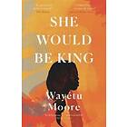 Wayetu Moore: She Would Be King